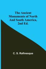 Ancient Monuments of North and South America, 2nd ed. af C S Rafinesque