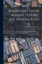 Books and Their Makers During the Middle Ages; a Study of the Conditions of the Production and Distribution of Literature From the Fall of the Roman Empire to the Close of the Seventeenth Century; 1 af George Haven Putnam