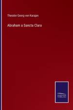 Abraham a Sancta Clara af Theodor Georg Von Karajan
