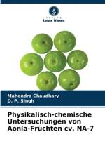 Physikalisch-chemische Untersuchungen von Aonla-Fruchten cv. NA-7 af D P Singh