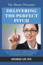 Master Presenter - Delivering the Perfect Pitch af George Lee Sye