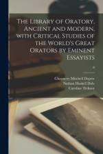 Library of Oratory, Ancient and Modern, With Critical Studies of the World's Great Orators by Eminent Essayists; 8 af Caroline Ticknor