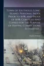 Town of Southold, Long Island. Personal Index Prior to 1698, and Index of 1698. Compiled and Copied for the Purpose of Having Corrections Suggested .. af Charles B Moore
