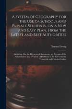 System of Geography for the Use of Schools and Private Students, on a New and Easy Plan, From the Latest and Best Authorities af Thomas Ewing