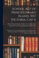 School Act of Prince Edward Island, 31st Victoria, Cap. 6 [microform] af Prince Edward Island