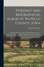 Portrait and Biographical Album of Wapello County, Iowa; Containing Full Page Portraits and Biographical Sketches of Prominent and Prepresentative Citizens of the County, Together With Portraits and Biographies of All the Governors of Iowa, and of The... af Chapman Brothers
