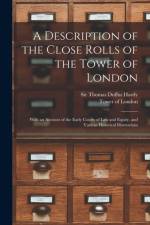 Description of the Close Rolls of the Tower of London af Thomas Duffus Hardy
