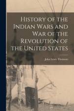 History of the Indian Wars and War of the Revolution of the United States [microform] af John Lewis Thomson