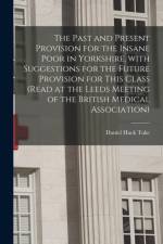 Past and Present Provision for the Insane Poor in Yorkshire, With Suggestions for the Future Provision for This Class (Read at the Leeds Meeting of the British Medical Association) af Daniel Hack