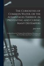 Curiosities of Common Water, or the Advantages Thereof, in Preventing and Curing Many Distempers af John