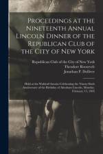 Proceedings at the Nineteenth Annual Lincoln Dinner of the Republican Club of the City of New York af Theodore 1858-1919 Roosevelt