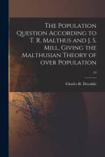 Population Question According to T. R. Malthus and J. S. Mill, Giving the Malthusian Theory of Over Population; 53 af Charles R. Drysdale