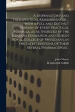 Dispensatory and Therapeutical Remembrancer ... With a Full and Distinct Version of Every Practical Formula, as Authorized by the London, Edinburgh and Dublin Royal College of Physicians, in the Latest Editions of Their Several Pharmacopias .. af John Mayne