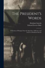 President's Words af Abraham 1809-1865 Lincoln