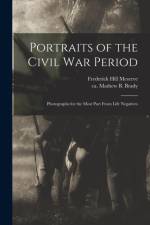 Portraits of the Civil War Period af Frederick Hill 1865-1962 Meserve