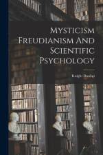 Mysticism Freudianism And Scientific Psychology af Knight Dunlap