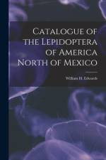 Catalogue of the Lepidoptera of America North of Mexico [microform] af William H. Edwards