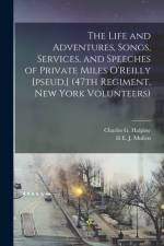 Life and Adventures, Songs, Services, and Speeches of Private Miles O'Reilly [pseud.] (47th Regiment, New York Volunteers) af Charles G. Halpine