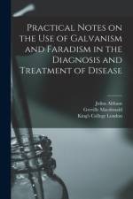 Practical Notes on the Use of Galvanism and Faradism in the Diagnosis and Treatment of Disease [electronic Resource] af Julius Althaus