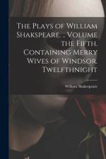 Plays of William Shakspeare. .. Volume the Fifth. Containing Merry Wives of Windsor. Twelfthnight af William Shakespeare