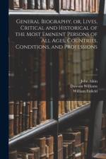 General Biography, or, Lives, Critical and Historical of the Most Eminent Persons of All Ages, Countries, Conditions, and Professions; 5 af William Enfield