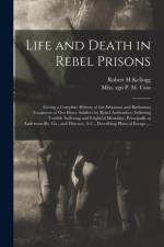 Life and Death in Rebel Prisons af Robert H Kellogg