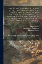 Illustrated Catalogue of Oil and Water Color Paintings by Dutch, French, English, American and Italian Artists Belonging to the Estate of the Late James S. Inglis, to Be Sold at Unrestricted Public Sale ... on ... [March 9th and 10th, 1910] af James S Inglis