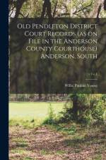 Old Pendleton District Court Records (as on File in the Anderson County Courthouse) Anderson, South; v.1 c.1 af Willie Pauline Young