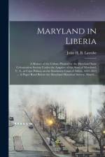 Maryland in Liberia; a History of the Colony Planted by the Maryland State Colonization Society Under the Auspices of the State of Maryland, U. S., at Cape Palmas on the Southwest Coast of Africa, 1833-1853 ... A Paper Read Before the Maryland... af John H. B. Latrobe
