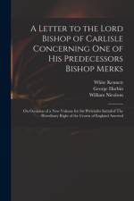 Letter to the Lord Bishop of Carlisle Concerning One of His Predecessors Bishop Merks af White 1660-1728 Kennett