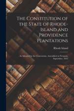 Constitution of the State of Rhode-Island and Providence Plantations af Rhode Island