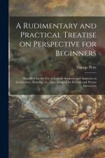 Rudimentary and Practical Treatise on Perspective for Beginners af George Pyne