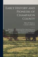 Early History and Pioneers of Champaign County af Milton W Mathews