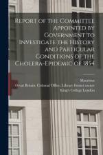 Report of the Committee Appointed by Government to Investigate the History and Particular Conditions of the Cholera-epidemic of 1854 [electronic Resource] af Mauritius