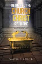 Return to the Church Christ Is Building af Walter W