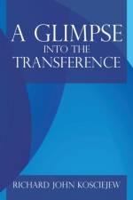 Glimpse into the Transference af Richard John Kosciejew