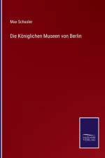 Koeniglichen Museen von Berlin af Max Schasler