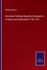 ersten Feldzuge Napoleon Bonaparte's in Italien und Deutschland 1796-1797