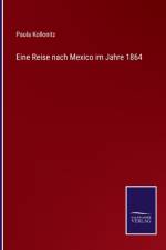 Eine Reise nach Mexico im Jahre 1864 af Paula Kollonitz