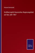 Grossherzoglich hessisches Regierungsblatt auf das Jahr 1867 af Hessen-Darmstadt