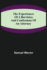 Experiences of a Barrister, and Confessions of an Attorney af Samuel Warren