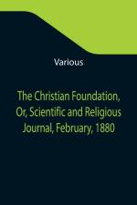 Christian Foundation, Or, Scientific and Religious Journal, February, 1880 af Various