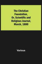 Christian Foundation, Or, Scientific and Religious Journal, March, 1880 af Various