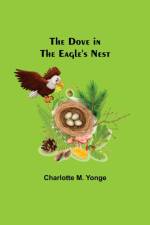 Dove in the Eagle's Nest af Charlotte M Yonge