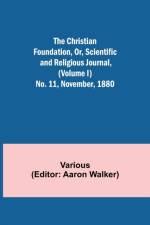Christian Foundation, Or, Scientific and Religious Journal, (Volume I) No. 11, November, 1880 af Various
