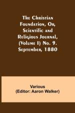 Christian Foundation, Or, Scientific and Religious Journal, (Volume I) No. 9. September, 1880 af Various