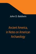 Ancient America, in Notes on American Archaeology af John D Baldwin