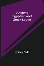 Ancient Egyptian and Greek Looms af H Ling Roth