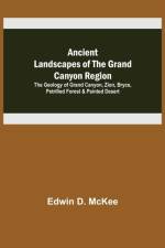 Ancient Landscapes of the Grand Canyon Region; The Geology of Grand Canyon, Zion, Bryce, Petrified Forest & Painted Desert af Edwin D McKee