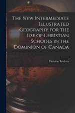 New Intermediate Illustrated Geography for the Use of Christian Schools in the Dominion of Canada [microform] af Christian Brothers